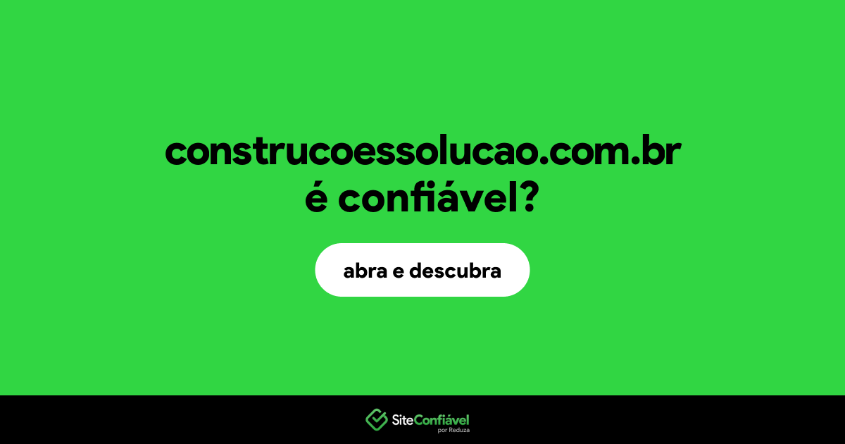 O site construcoessolucao.com.br é confiável?