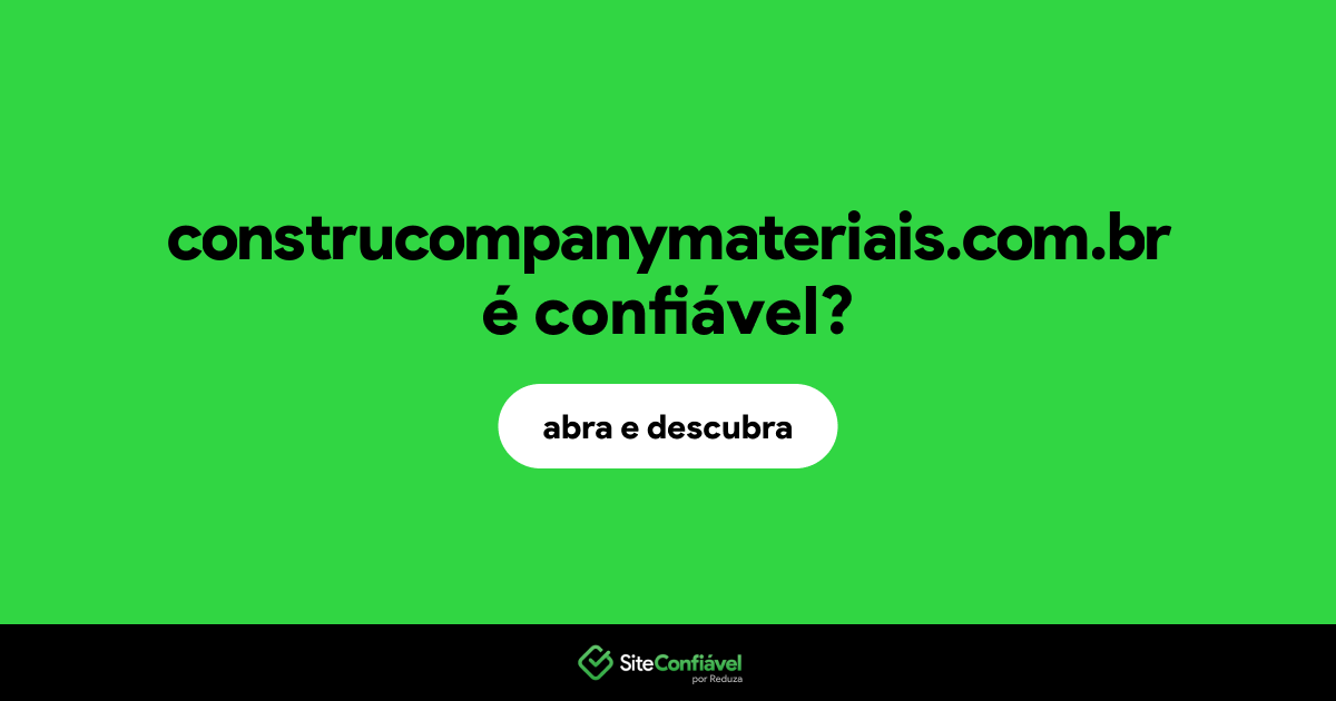 O site construcompanymateriais.com.br é confiável?