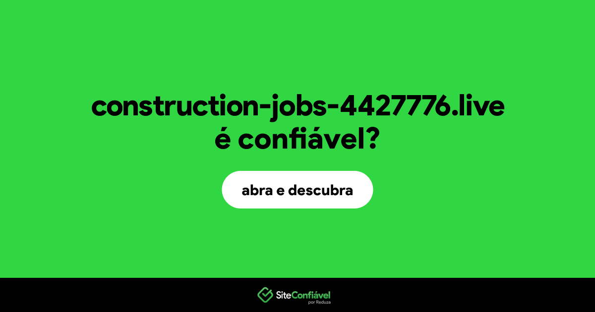 O site construction-jobs-4427776.live é confiável?