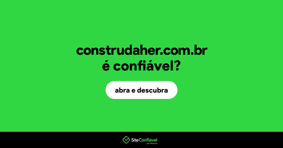O site construdaher.com.br é confiável?