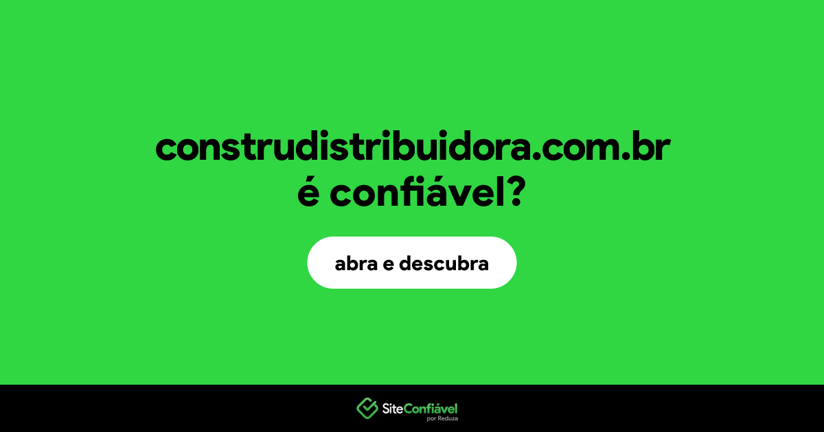 O site construdistribuidora.com.br é confiável?