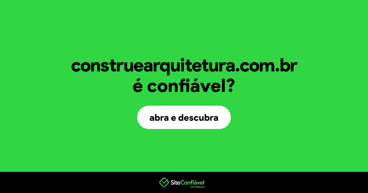 O site construearquitetura.com.br é confiável?