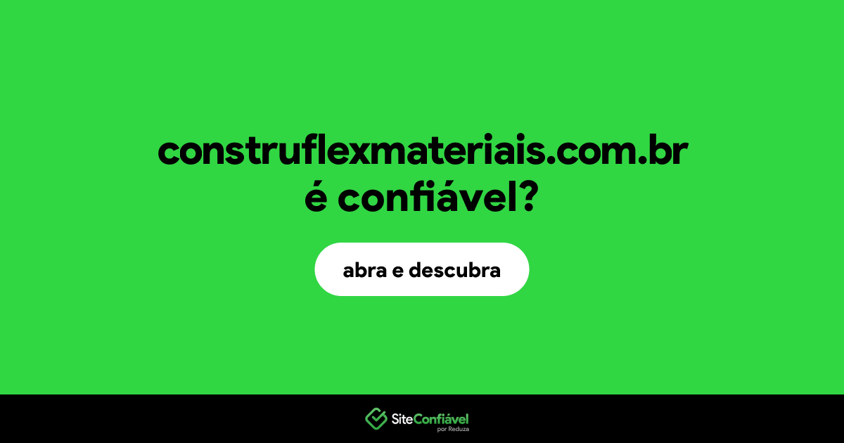 O site construflexmateriais.com.br é confiável?