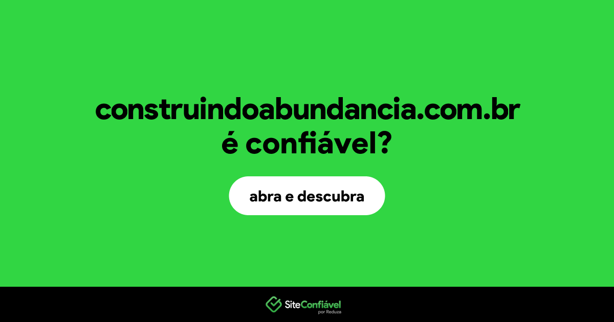 O site construindoabundancia.com.br é confiável?