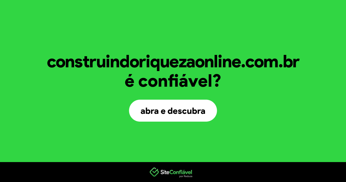 O site construindoriquezaonline.com.br é confiável?