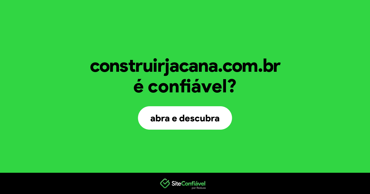 O site construirjacana.com.br é confiável?