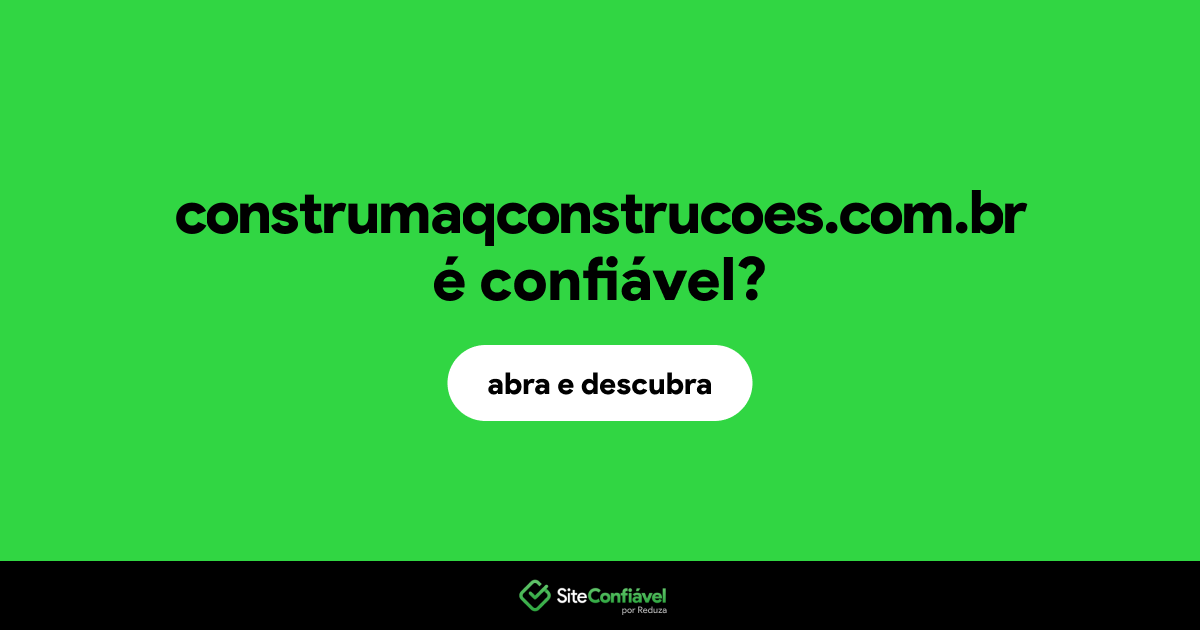O site construmaqconstrucoes.com.br é confiável?