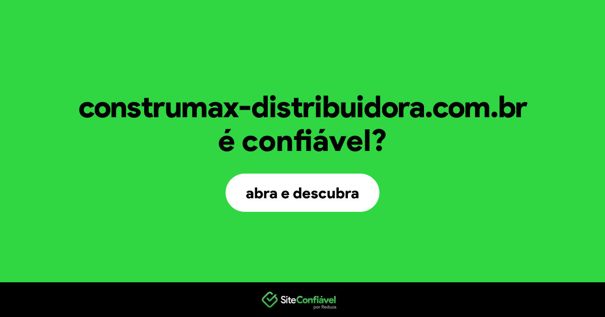 O site construmax-distribuidora.com.br é confiável?