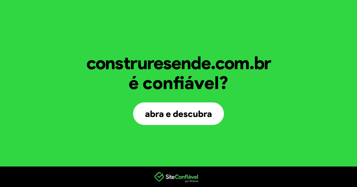 O site construresende.com.br é confiável?