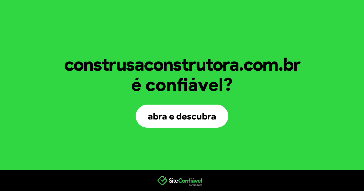 O site construsaconstrutora.com.br é confiável?