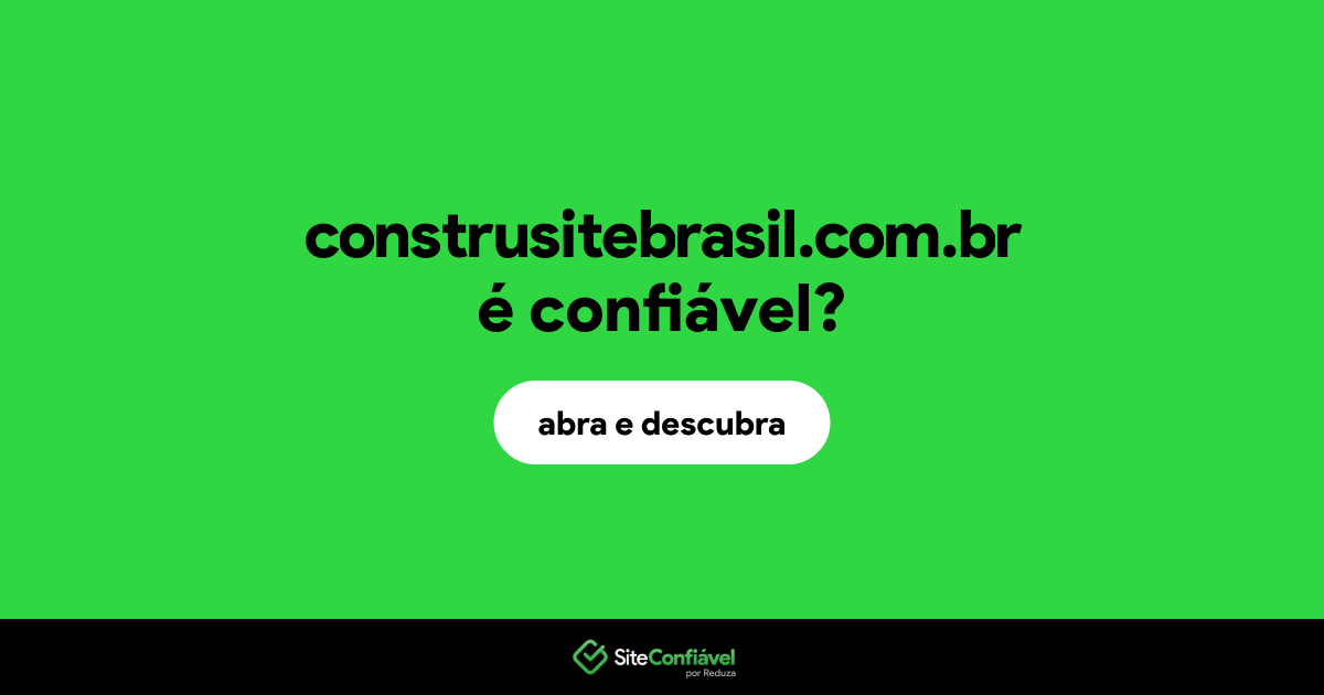 O site construsitebrasil.com.br é confiável?