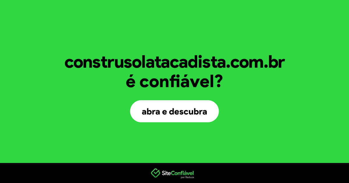 O site construsolatacadista.com.br é confiável?