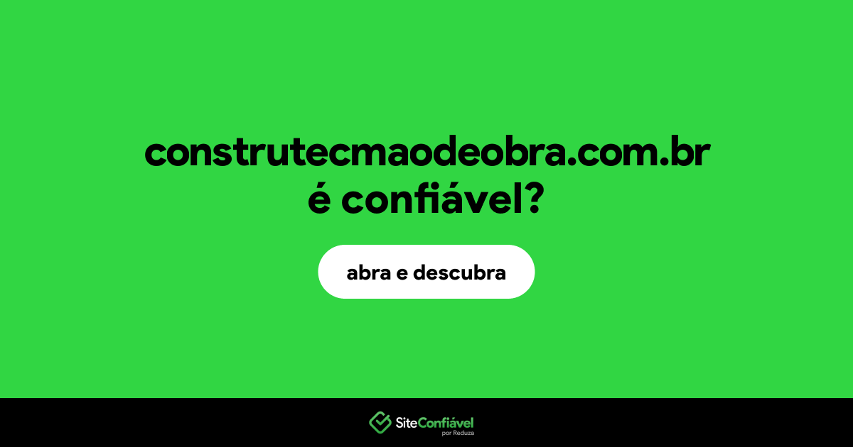 O site construtecmaodeobra.com.br é confiável?
