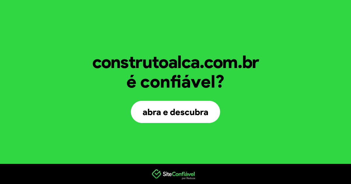 O site construtoalca.com.br é confiável?