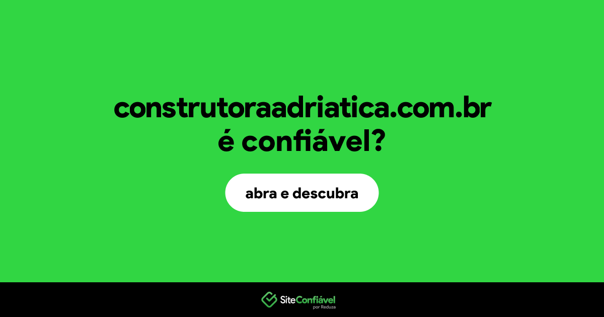 O site construtoraadriatica.com.br é confiável?