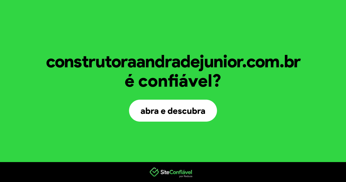 O site construtoraandradejunior.com.br é confiável?