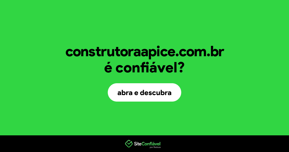 O site construtoraapice.com.br é confiável?