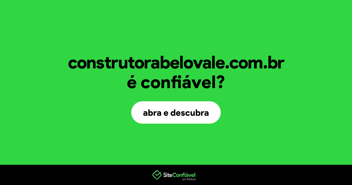 O site construtorabelovale.com.br é confiável?