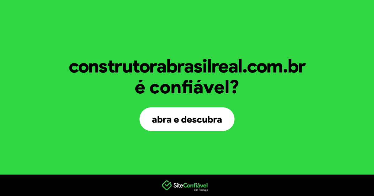 O site construtorabrasilreal.com.br é confiável?