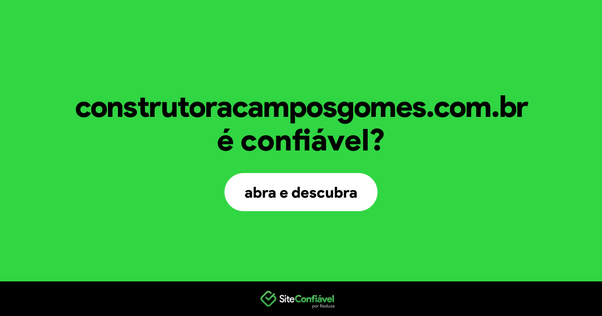 O site construtoracamposgomes.com.br é confiável?