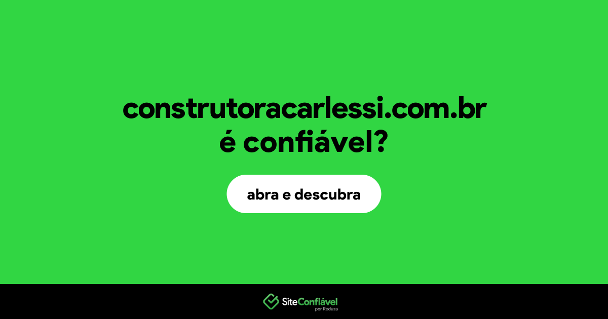O site construtoracarlessi.com.br é confiável?