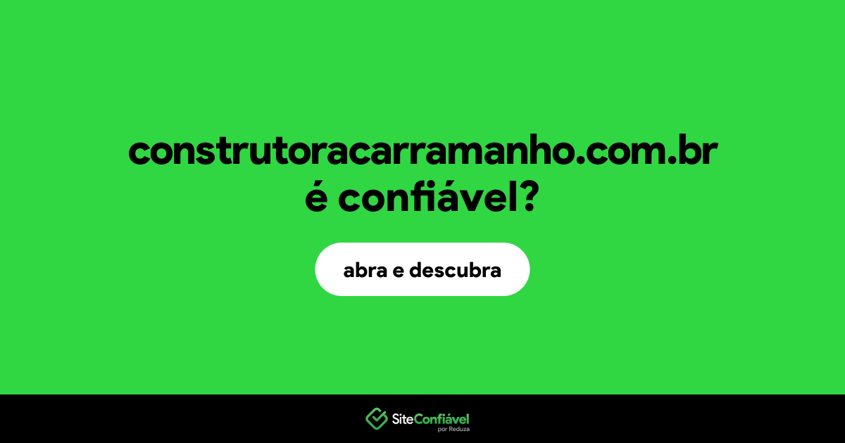 O site construtoracarramanho.com.br é confiável?