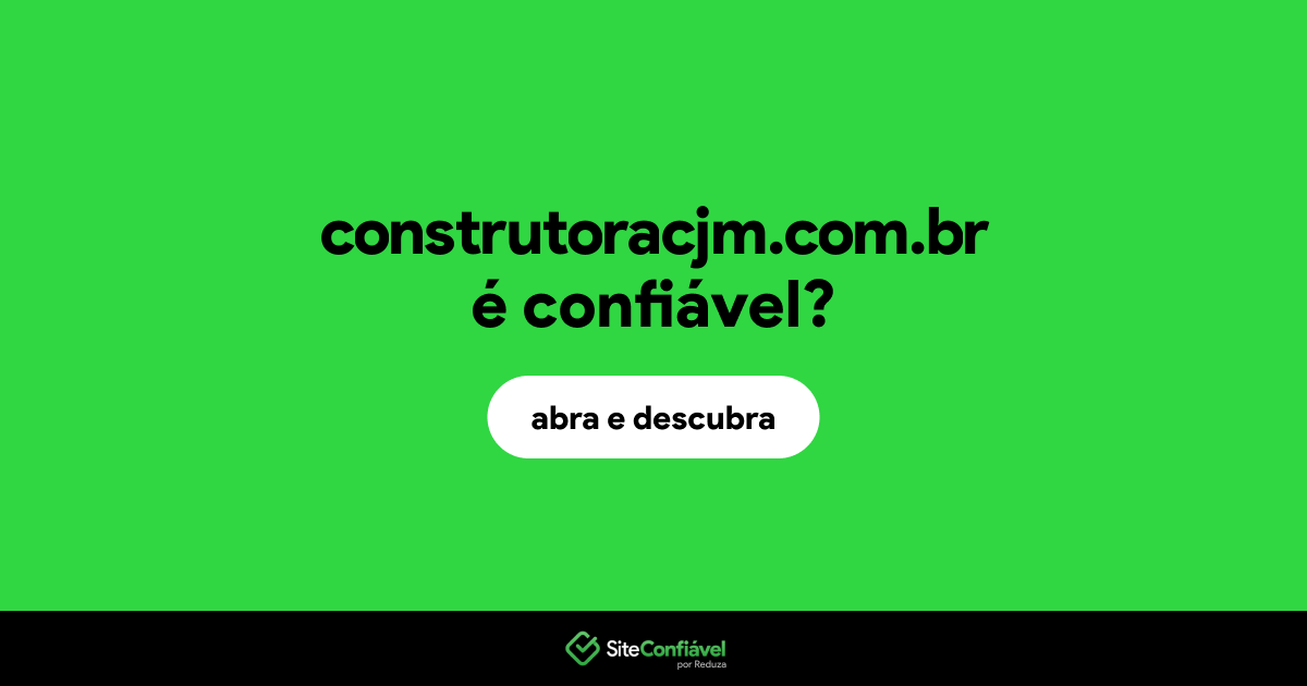 O site construtoracjm.com.br é confiável?