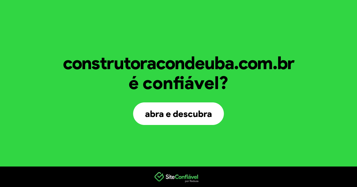 O site construtoracondeuba.com.br é confiável?