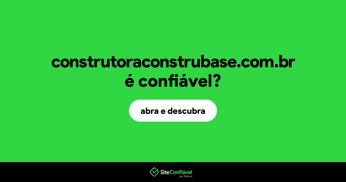 O site construtoraconstrubase.com.br é confiável?