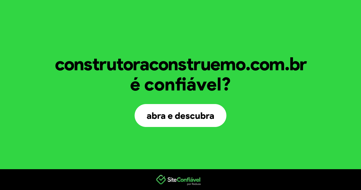 O site construtoraconstruemo.com.br é confiável?