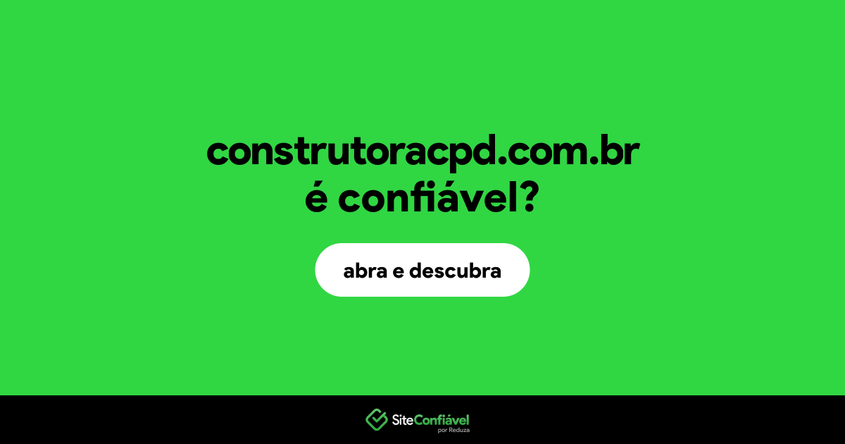 O site construtoracpd.com.br é confiável?