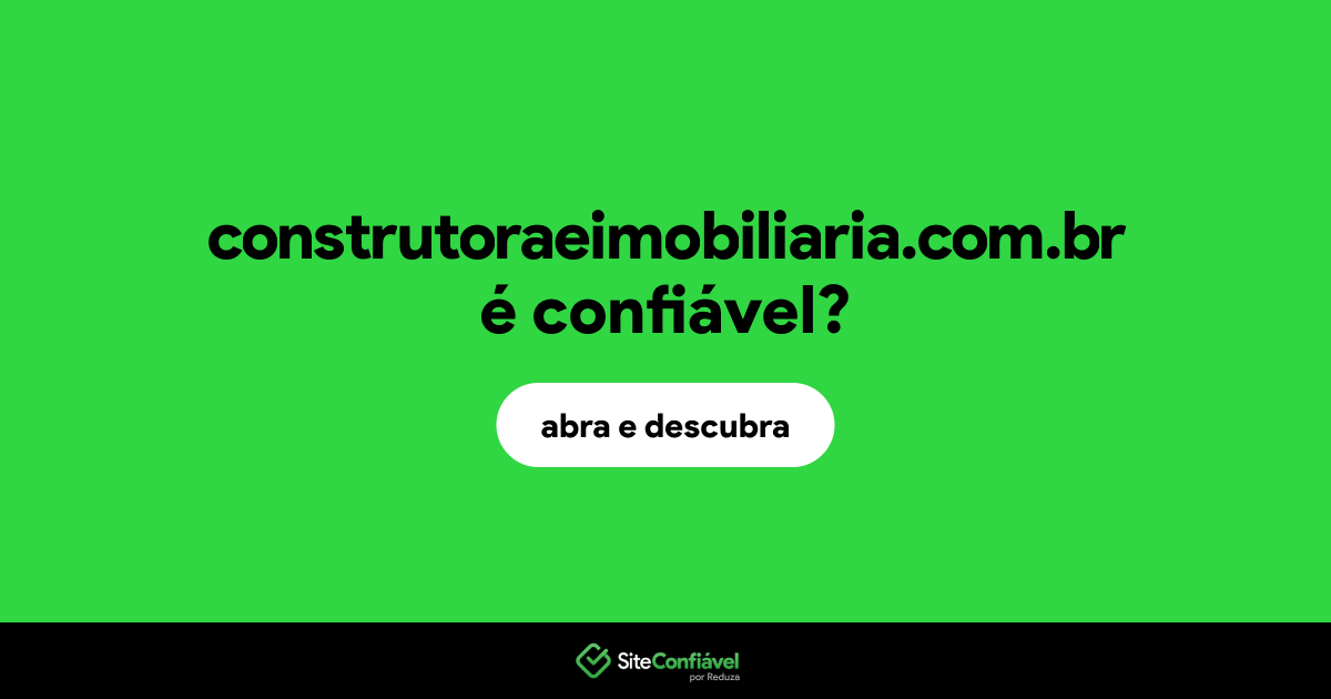 O site construtoraeimobiliaria.com.br é confiável?