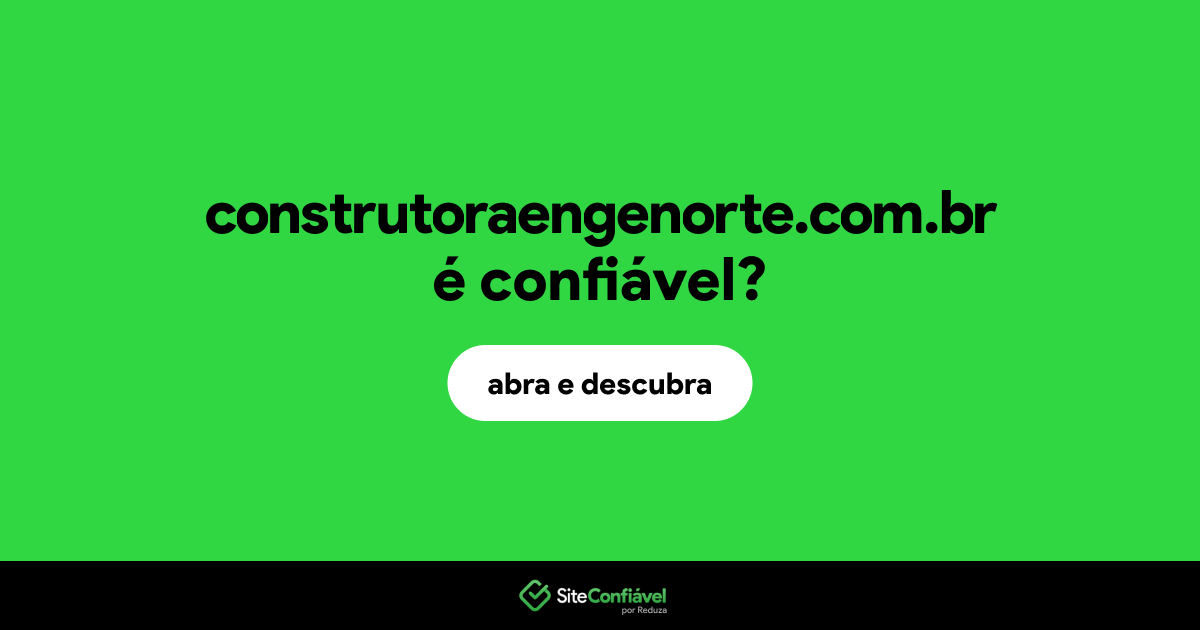 O site construtoraengenorte.com.br é confiável?