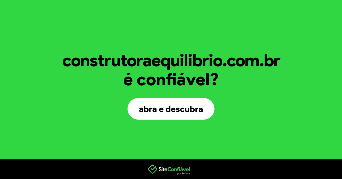 O site construtoraequilibrio.com.br é confiável?