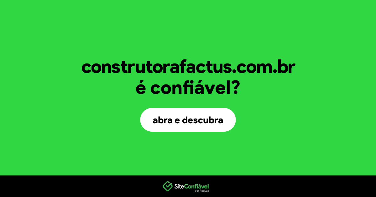 O site construtorafactus.com.br é confiável?