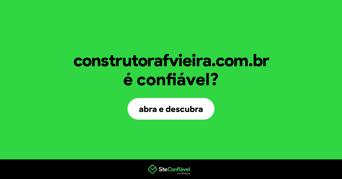 O site construtorafvieira.com.br é confiável?