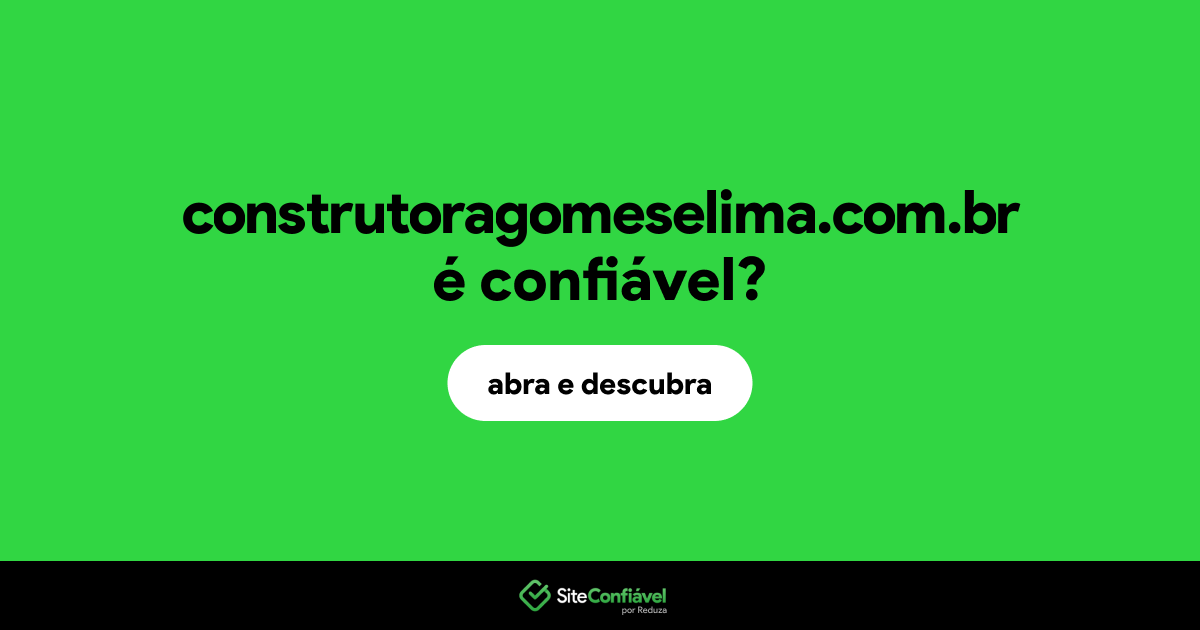 O site construtoragomeselima.com.br é confiável?