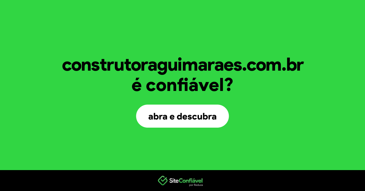 O site construtoraguimaraes.com.br é confiável?