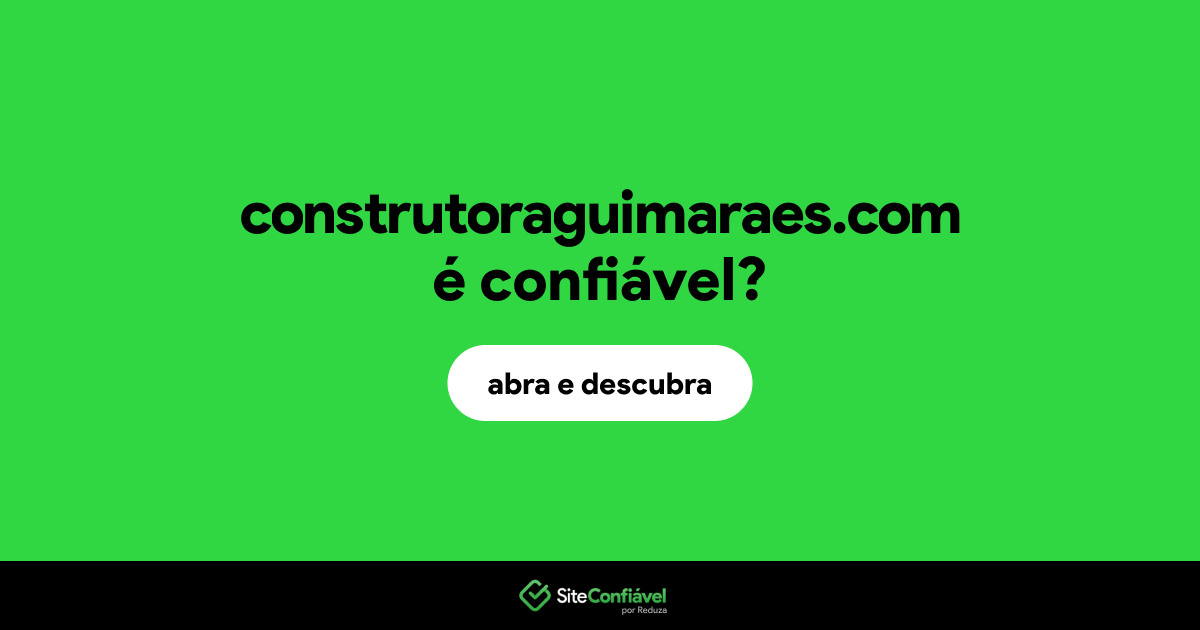 O site construtoraguimaraes.com é confiável?