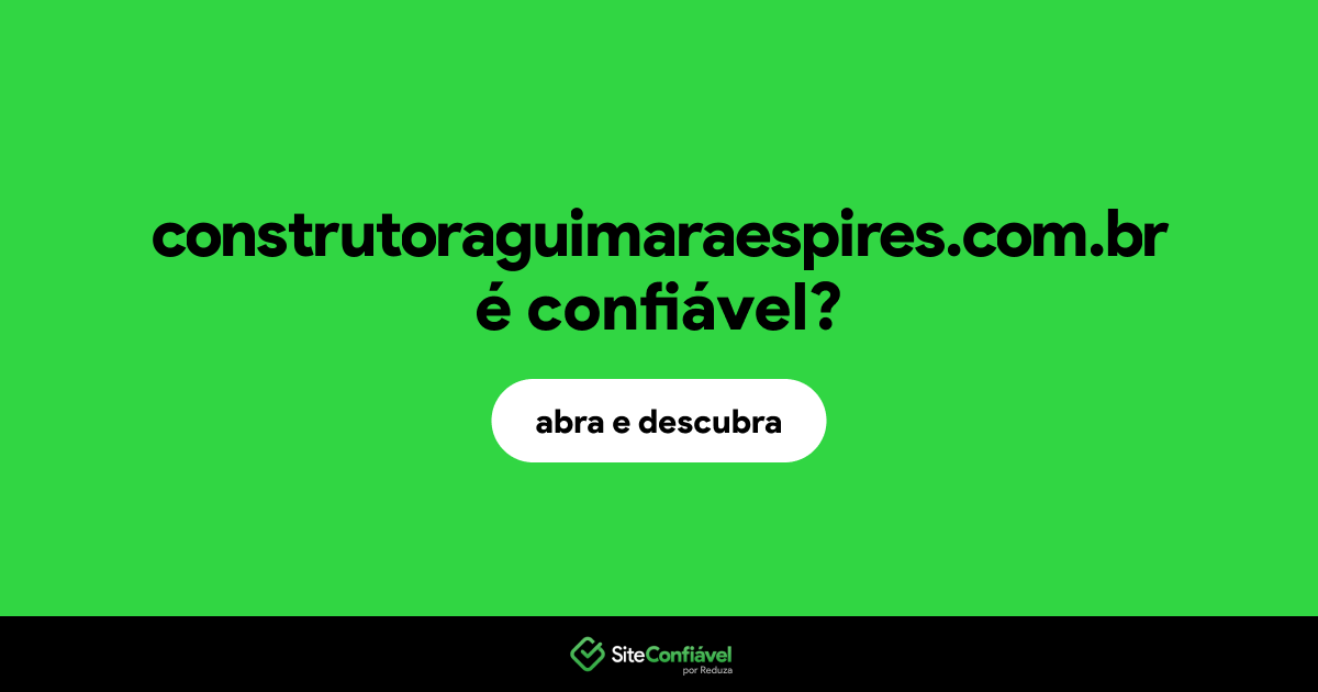 O site construtoraguimaraespires.com.br é confiável?