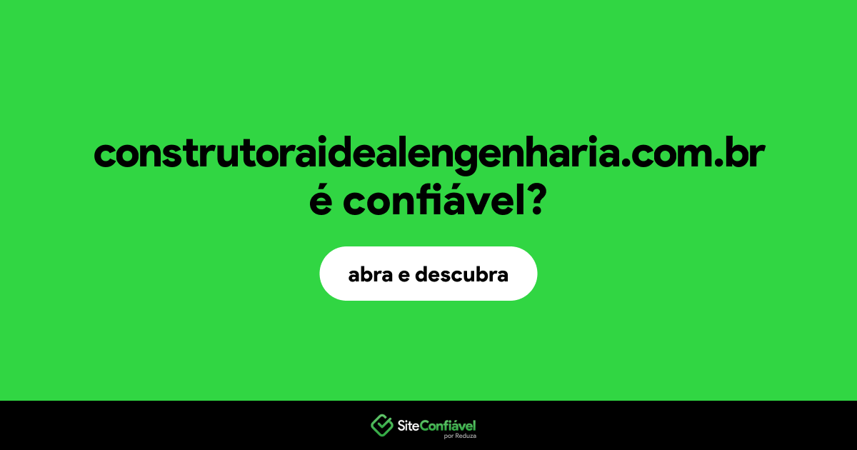 O site construtoraidealengenharia.com.br é confiável?