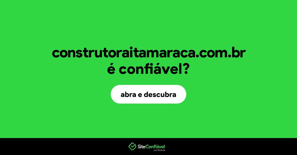 O site construtoraitamaraca.com.br é confiável?