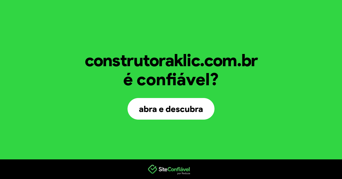 O site construtoraklic.com.br é confiável?