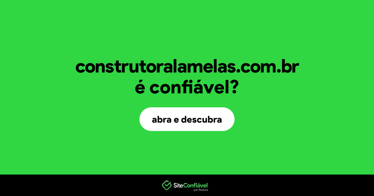 O site construtoralamelas.com.br é confiável?