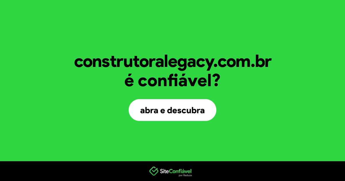 O site construtoralegacy.com.br é confiável?
