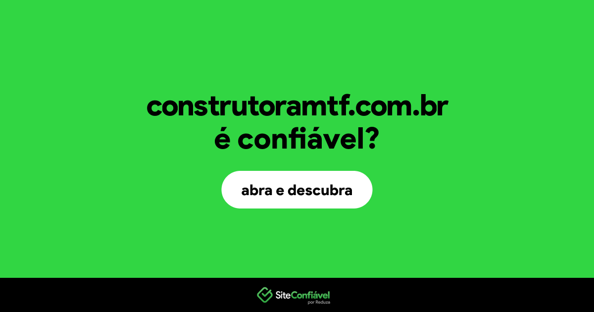 O site construtoramtf.com.br é confiável?