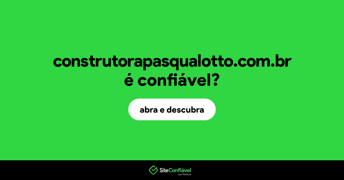 O site construtorapasqualotto.com.br é confiável?