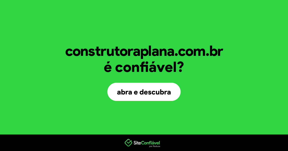 O site construtoraplana.com.br é confiável?