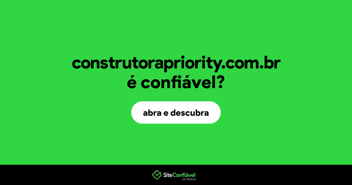 O site construtorapriority.com.br é confiável?