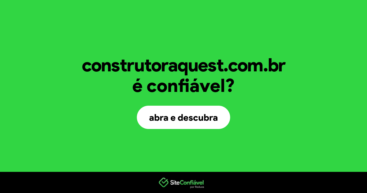 O site construtoraquest.com.br é confiável?